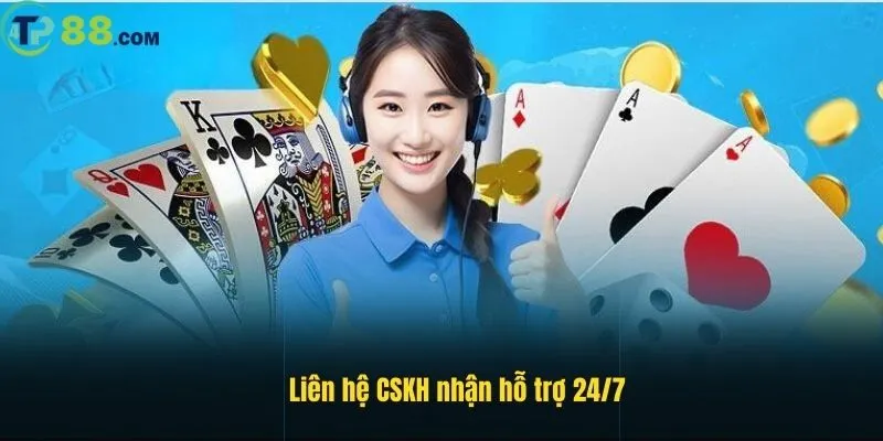 Liên hệ CSKH nhận hỗ trợ 24/7