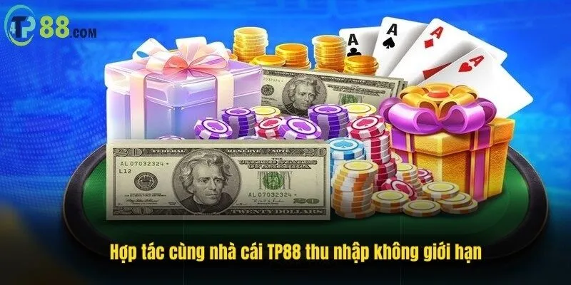 Hợp tác cùng nhà cái TP88 thu nhập không giới hạn
