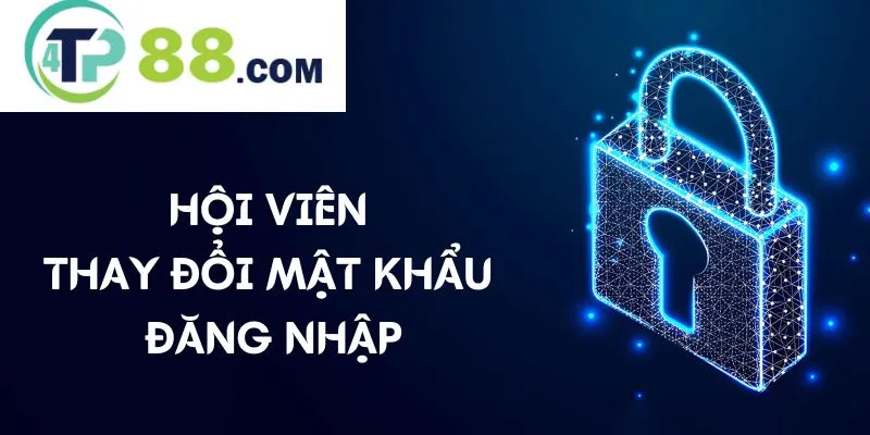 Hội viên thay đổi mật khẩu đăng nhập