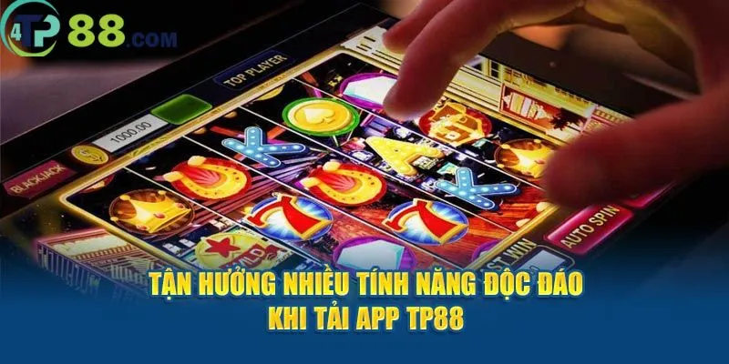 Những lợi ích sau khi tải app TP88 mà người chơi nhận được