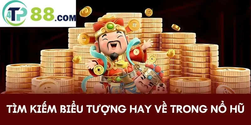 Tìm kiếm biểu tượng hay về trong nổ hũ