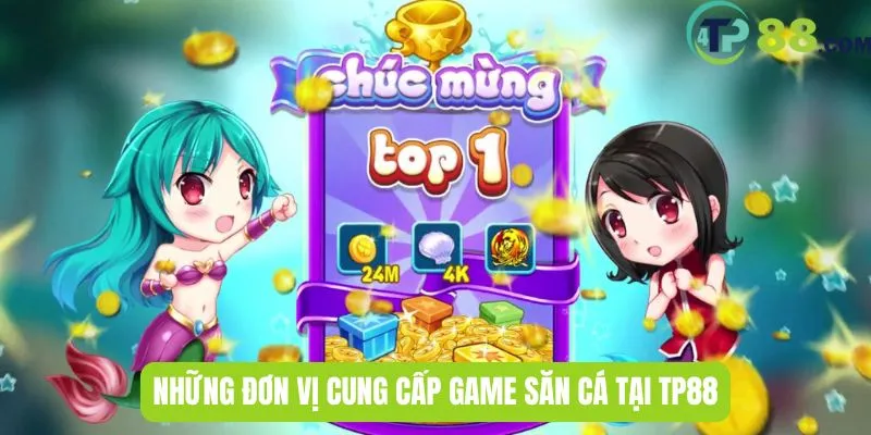 Những đơn vị cung cấp game săn cá tại TP88