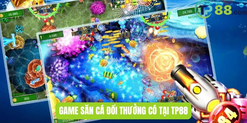 Game săn cá đổi thưởng có tại TP88