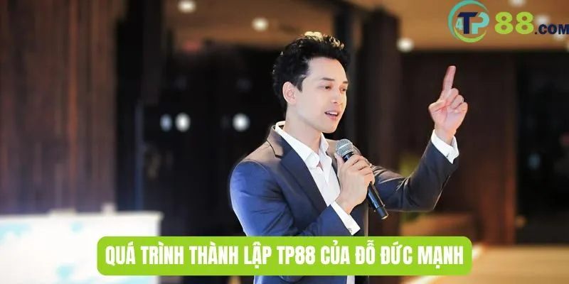 Quá trình thành lập TP88 của Đỗ Đức Mạnh