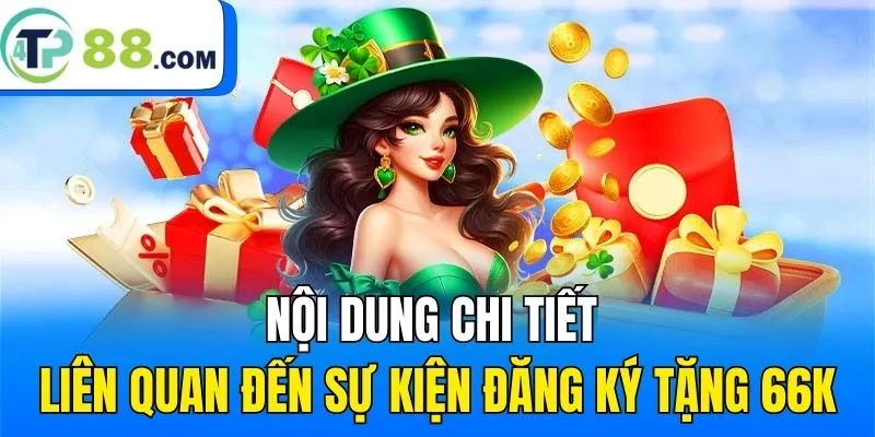 Nội dung chi tiết liên quan đến sự kiện đăng ký tặng 66K